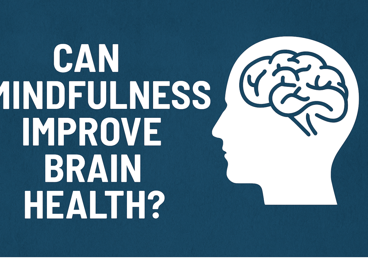 Can Mindfulness Improve Brain Health? What the Latest Research Tells&nbsp;Us