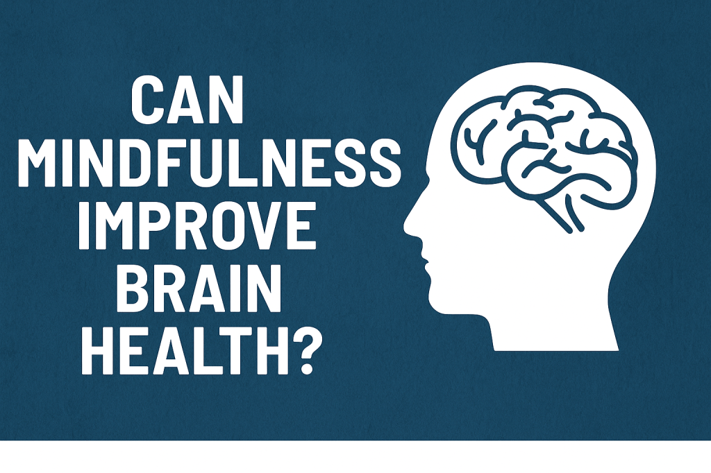 Can Mindfulness Improve Brain Health? What the Latest Research Tells&nbsp;Us